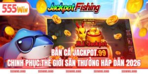 Bắn Cá Jackpot - Chinh Phục Thế Giới Săn Thưởng Hấp Dẫn 2026