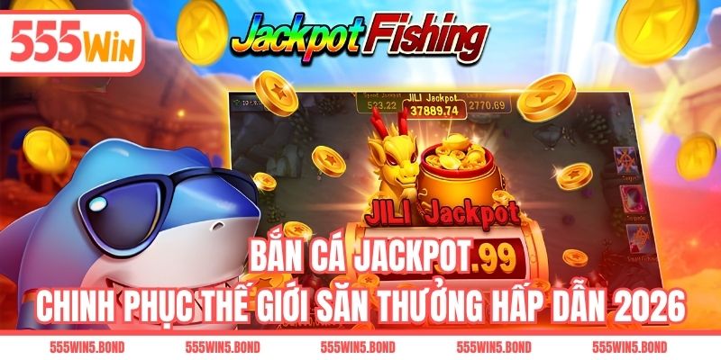 Bắn Cá Jackpot - Chinh Phục Thế Giới Săn Thưởng Hấp Dẫn 2026