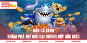 Bắn Cá Xèng - Khám Phá Thế Giới Đại Dương Đầy Sắc Màu