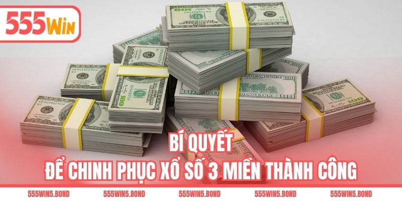 Bí quyết để chinh phục xổ số 3 miền thành công
