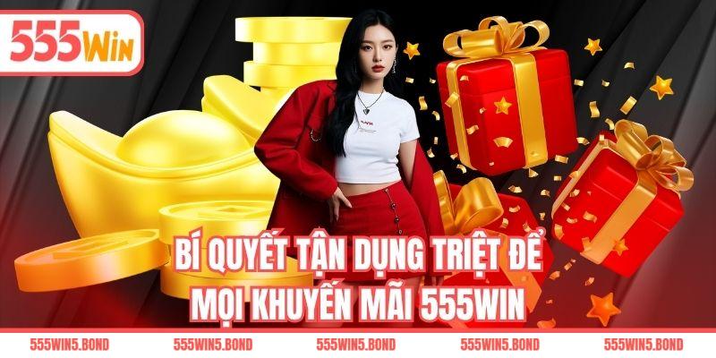 Bí quyết tận dụng triệt để mọi khuyến mãi 555WIN