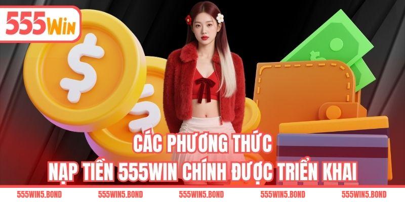 Các phương thức nạp tiền 555WIN chính được triển khai