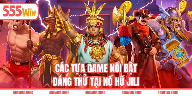Các tựa game nổi bật đáng thử tại nổ hũ JILI