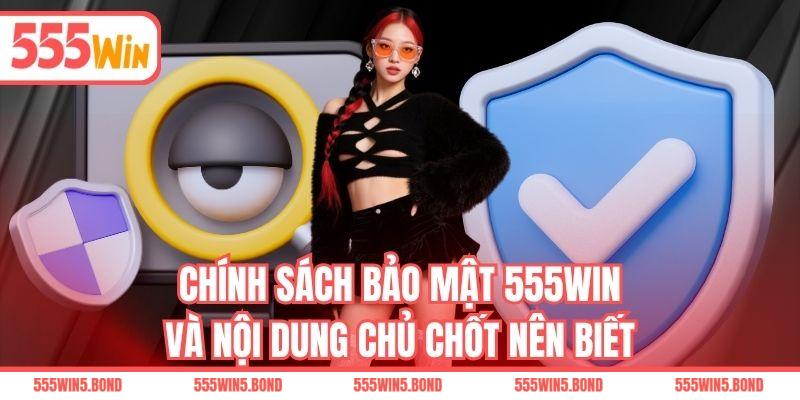 Chính sách bảo mật 555WIN và nội dung chủ chốt nên biết