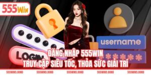 Đăng Nhập 555WIN - Truy Cập Siêu Tốc, Thỏa Sức Giải Trí