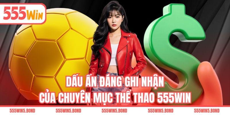 Dấu ấn đáng ghi nhận của chuyên mục thể thao 555WIN