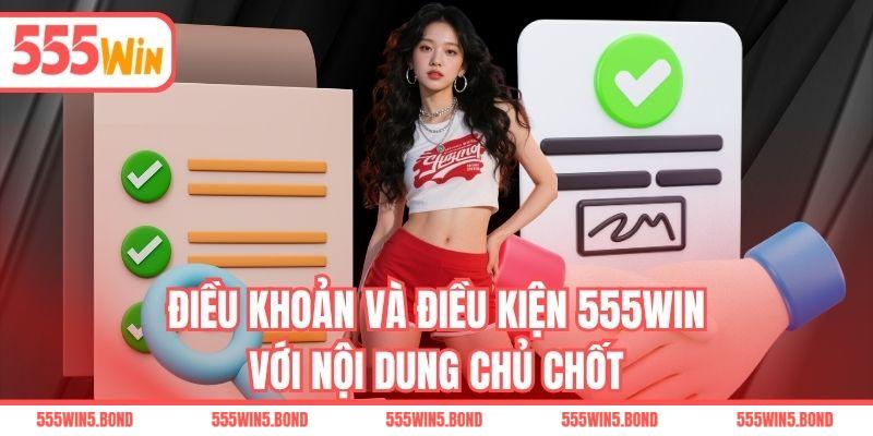 Điều khoản và điều kiện 555WIN với nội dung chủ chốt
