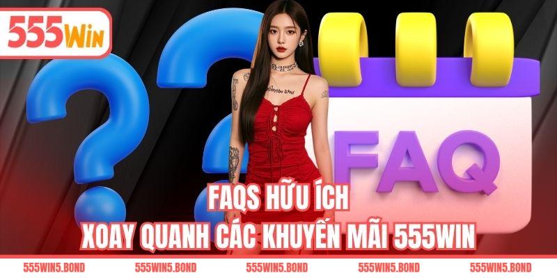 FAQS hữu ích xoay quanh các khuyến mãi 555WIN