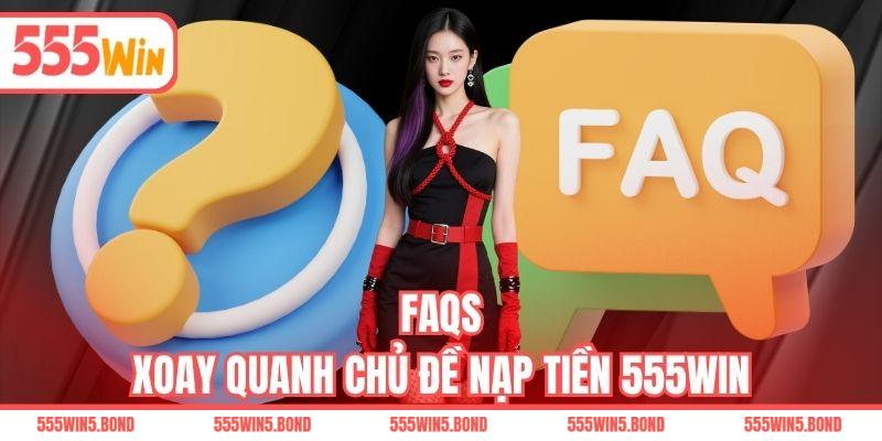 FAQs xoay quanh chủ đề nạp tiền 555WIN