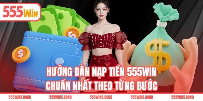 Hướng dẫn nạp tiền 555WIN chuẩn nhất theo từng bước