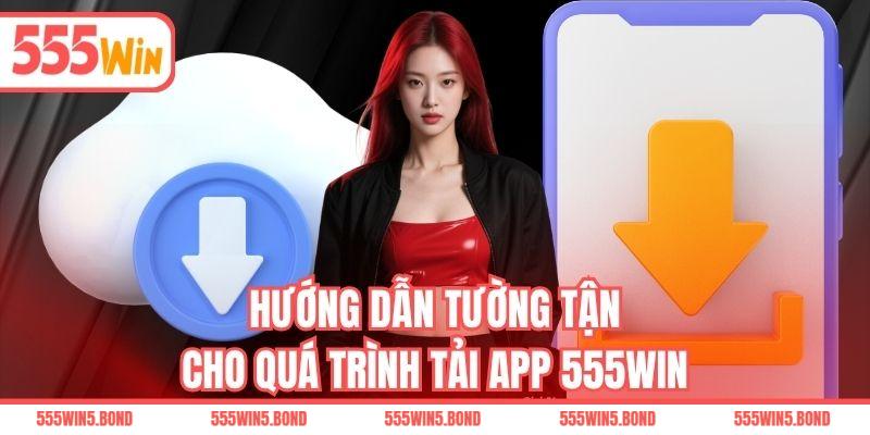Hướng dẫn tường tận cho quá trình tải app 555WIN