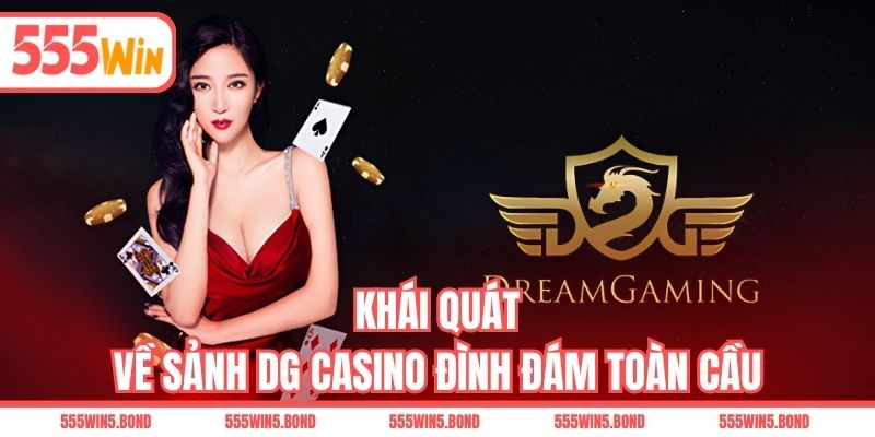 Khái quát về sảnh DG Casino đình đám toàn cầu