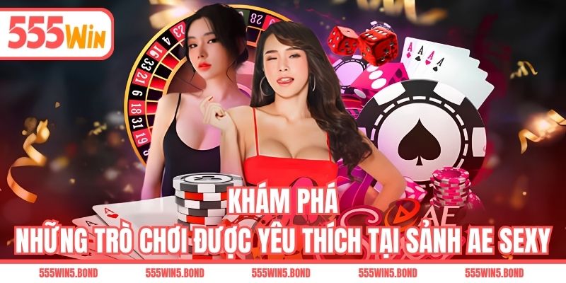Khám phá những trò chơi được yêu thích tại sảnh AE Sexy