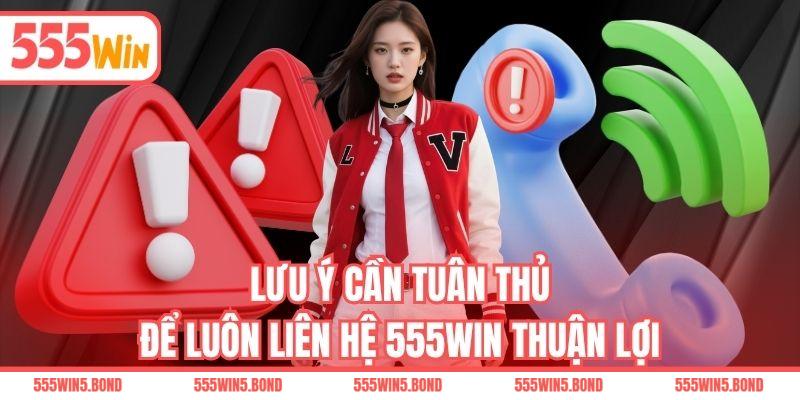 Lưu ý cần tuân thủ để luôn liên hệ 555WIN thuận lợi