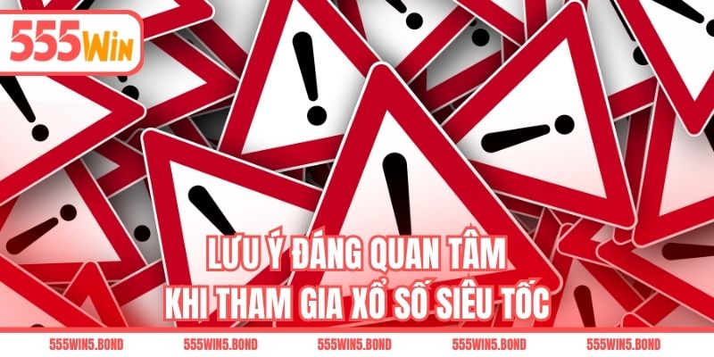 Lưu ý đáng quan tâm khi tham gia xổ số siêu tốc