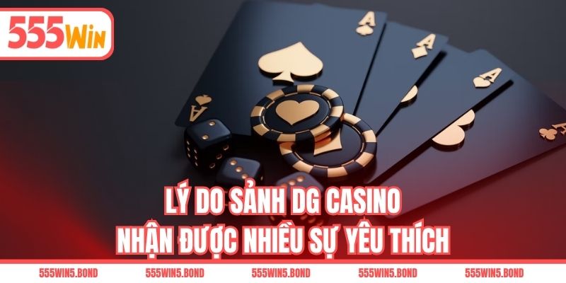 Lý do sảnh DG Casino nhận được nhiều sự yêu thích