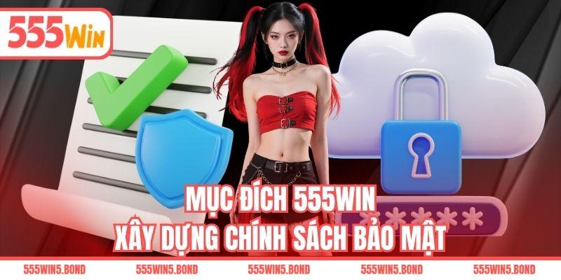 Mục đích 555WIN xây dựng chính sách bảo mật