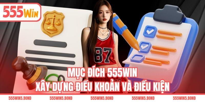 Mục đích 555WIN xây dựng điều khoản và điều kiện
