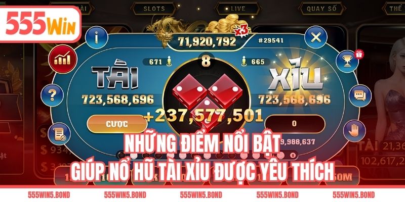 Những điểm nổi bật giúp nổ hũ tài xỉu được yêu thích