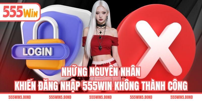 Những nguyên nhân khiến đăng nhập 555WIN không thành công