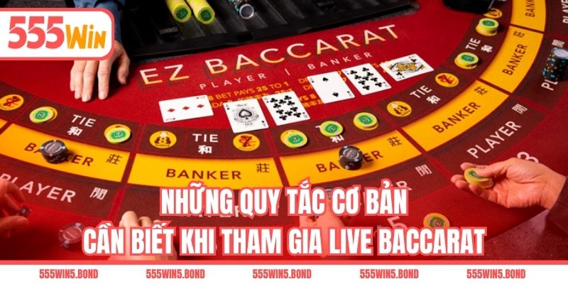 Những quy tắc cơ bản cần biết khi tham gia Live Baccarat
