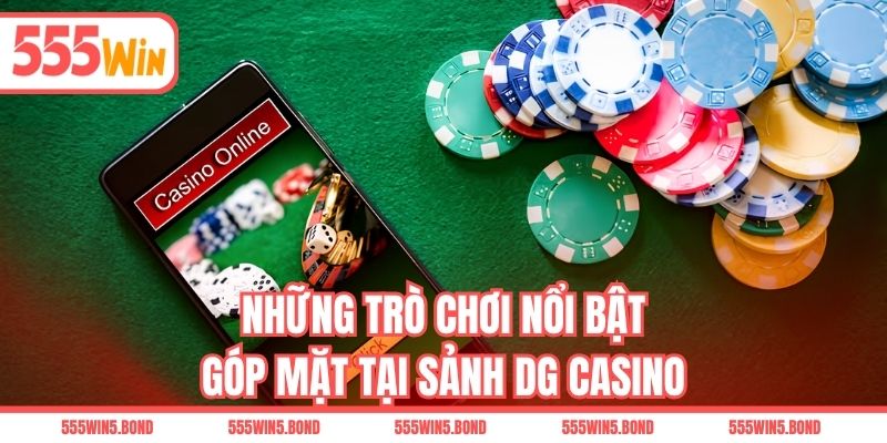 Những trò chơi nổi bật góp mặt tại sảnh DG Casino