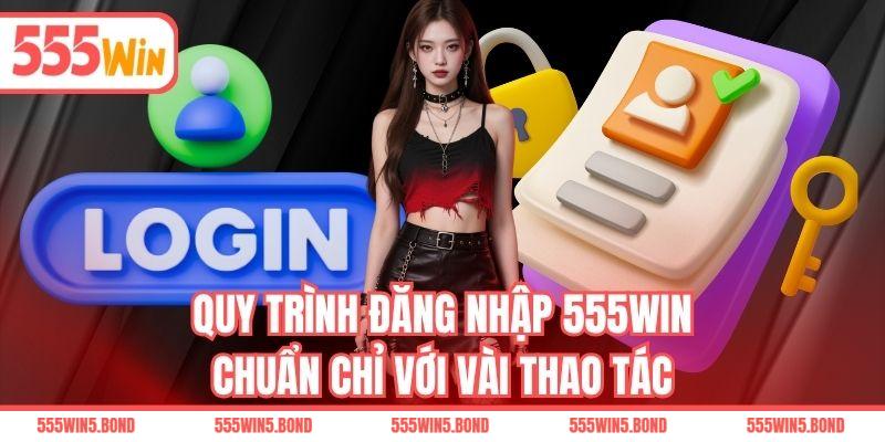 Quy trình đăng nhập 555WIN chuẩn chỉ với vài thao tác