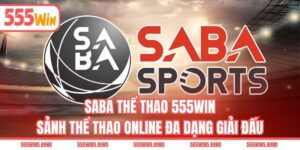 SABA Thể Thao 555WIN - Sảnh Thể Thao Online Đa Dạng Giải Đấu