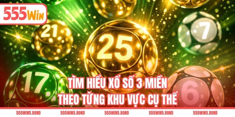 Tìm hiểu xổ số 3 miền theo từng khu vực cụ thể