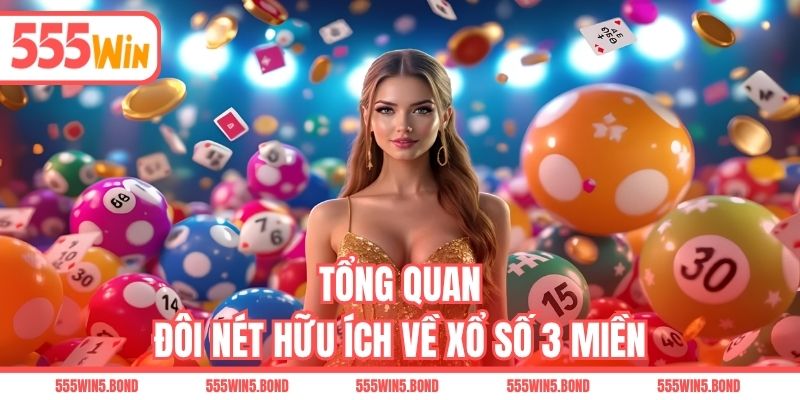 Tổng quan đôi nét hữu ích về xổ số 3 miền