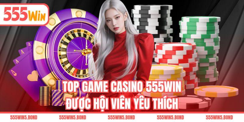 Top game casino 555WIN được hội viên yêu thích