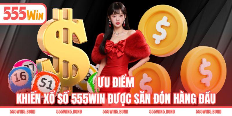 Ưu điểm khiến xổ số 555WIN được săn đón hàng đầu